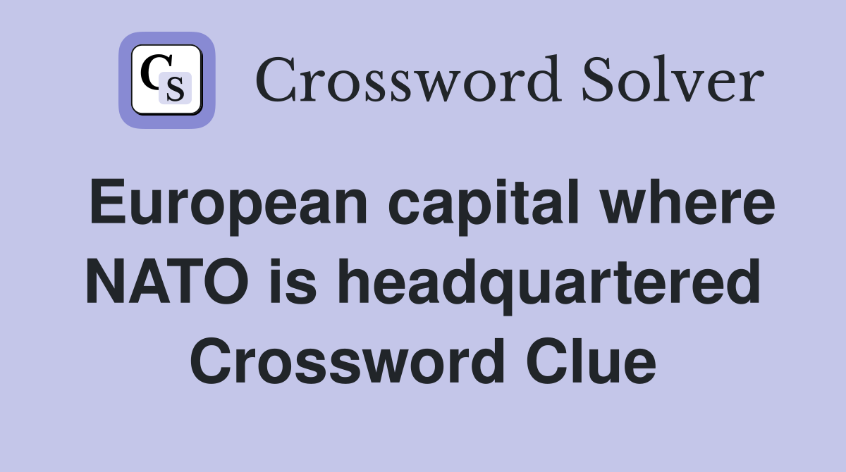 European capital where NATO is headquartered Crossword Clue Answers